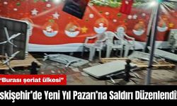 Eskişehir’de Yeni Yıl Pazarı’na Saldırı Düzenlendi! “Burası şeriat ülkesi”