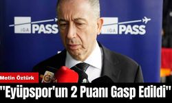 Metin Öztürk: "Eyüpspor'un 2 Puanı Gasp Edildi"