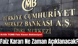 Kritik TCMB Faiz Kararı Bekleniyor! Merkez Bankası Faiz Kararını Ne Zaman Açıklayacak?