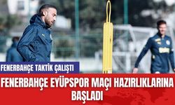 Fenerbahçe Eyüpspor Maçı Hazırlıklarına Başladı