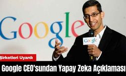 Google CEO'sundan Yapay Zeka Açıklaması