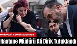 Yenidoğan Çetesi Davasında Hastane Müdürü Ali Dirik Tutuklandı