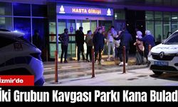 İzmir'de İki Grubun Kavgası Parkı Kana Buladı