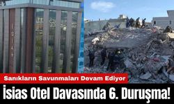 İsias Otel Davasında 6. Duruşma! Sanıkların Savunmaları Devam Ediyor