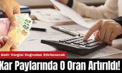 Kar Paylarında O Oran Artırıldı! Gelir Vergisi Doğrudan Etkilenecek