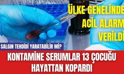 Kontamine Serumlar 13 Çocuğu Hayattan Kopardı