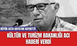 Büyük Usta Hayatını Kaybetti! Kültür ve Turizm Bakanlığı Acı Haberi Verdi