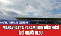 Manavgat’ta Paramotor Gösterisi İlgi Odağı Oldu