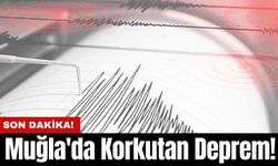 Muğla'da Korkutan Deprem!