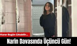 Narin Davasında Üçüncü Gün! Karar Bugün Çıkabilir...