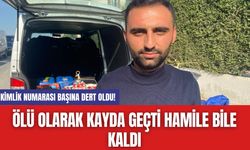 Kimlik Numarası Başına Dert Oldu! Ölü Olarak Kayda Geçti Hamile Bile Kaldı