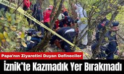 Papa Ziyareti Öncesi İznik’te Defineciler Kazmadık Yer Bırakmadı