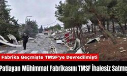 Patlayan Mühimmat Fabrikasını TMSF İhalesiz Satmış