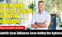 Sadettin Saran Hakkındaki İddialara Saran Holding’den Açıklama