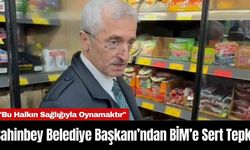 Şahinbey Belediye Başkanı’ndan BİM’e Sert Tepki