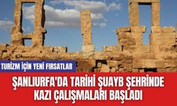 Şanlıurfa'da Tarihi Şuayb Şehrinde Kazı Çalışmaları Başladı