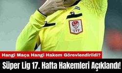 Süper Lig 17. Hafta Hakemleri Açıklandı! Hangi Maça Hangi Hakem Görevlendirildi?