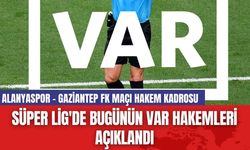 Süper Lig'de Bugünün VAR Hakemleri Açıklandı