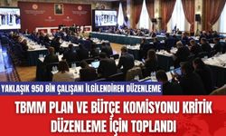 TBMM Plan ve Bütçe Komisyonu Kritik Düzenleme İçin Toplandı