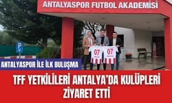 TFF Yetkilileri Antalya’da Kulüpleri Ziyaret Etti