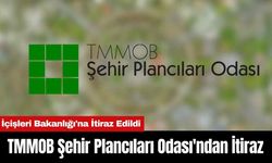 TMMOB Şehir Plancıları Odası'ndan İçişleri Bakanlığı'na İtiraz