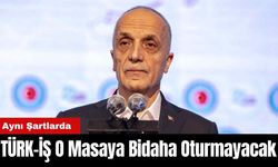 TÜRK-İŞ Aynı Şartlarda O Masaya Bidaha Oturmayacak