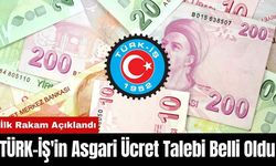 TÜRK-İŞ'in Asgari Ücret Talebi Belli Oldu