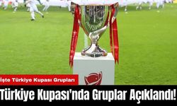 Türkiye Kupası'nda Gruplar Açıklandı!