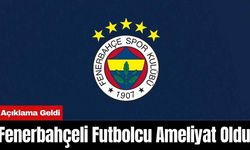 Fenerbahçeli Futbolcu Ameliyat Oldu! Açıklama Geldi