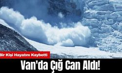 Van'da Çığ Can Aldı! Bir Kişi Hayatını Kaybetti