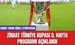 Ziraat Türkiye Kupası 5. Hafta Programı Açıklandı