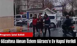 Gözaltına Alınan Özlem Gürses'e Ev Hapsi Verildi