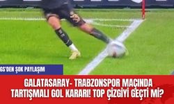 Galatasaray- Trabzonspor Maçında Tartışmalı Gol Kararı! Top çizgiyi geçti mi? GS'den şok paylaşım