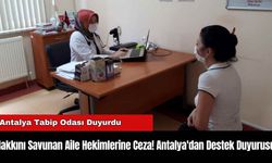 Hakkını Savunan Aile Hekimlerine Ceza! Antalya'dan Destek Duyurusu