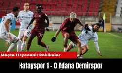 Anlık Anlatım: Hatayspor 1 - 0 Adana Demirspor