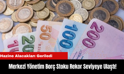 Merkezi Yönetim Borç Stoku Rekor Seviyeye Ulaştı!