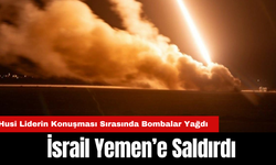 İsrail Yemen’e Saldırdı: Husi Liderin Konuşması Sırasında Bombalar Yağdı!