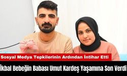 İkbal Bebeğin Babası Umut Kardeş Yaşamına Son Verdi