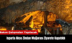 Isparta Zindan Mağarası Ziyarete Kapatıldı