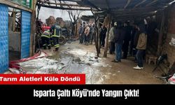 Isparta Çaltı Köyü'nde Yangın Çıktı! Tarım Aletleri Küle Döndü