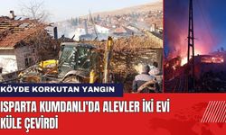 Isparta Kumdanlı Köyü'nde Alevler İki Evi Küle Çevirdi