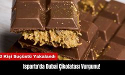 Isparta'da Dubai Çikolatası Vurgunu! 3 Kişi Suçüstü Yakalandı