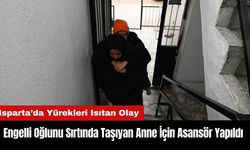 Isparta'da Engelli Oğlunu Sırtında Taşıyan Anne İçin Asansör Yapıldı