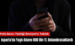 Isparta'da Yaşlı Adamı 800 Bin TL Dolandıracaklardı