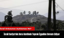 İsrail Suriye'nin Dera Kentinde Toprak İşgaline Devam Ediyor