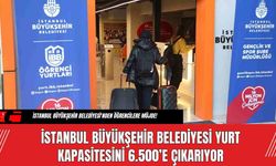 İstanbul Büyükşehir Belediyesi Yurt Kapasitesini 6.500’e Çıkarıyor