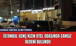 İstanbul Genç Kızın Otel Odasında Cansız Bedeni Bulundu