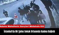 İstanbul'da Bir Şahıs Kadına Bağırdı! Mahallenin Gençleri Müdahale Etti