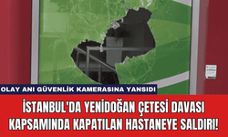 İstanbul'da Yenidoğan Çetesi Davası Kapsamında Kapatılan Hastaneye Saldırı!