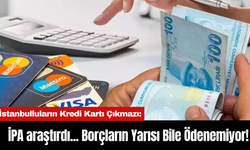 İstanbulluların Kredi Kartı Çıkmazı: İPA araştırdı... Borçların Yarısı Bile Ödenemiyor!